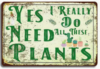 Yes I Do Really Need All These Plants Metal Sign